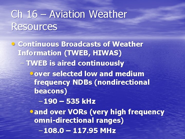 Ch 16 – Aviation Weather Resources • Continuous Broadcasts of Weather Information (TWEB, HIWAS)