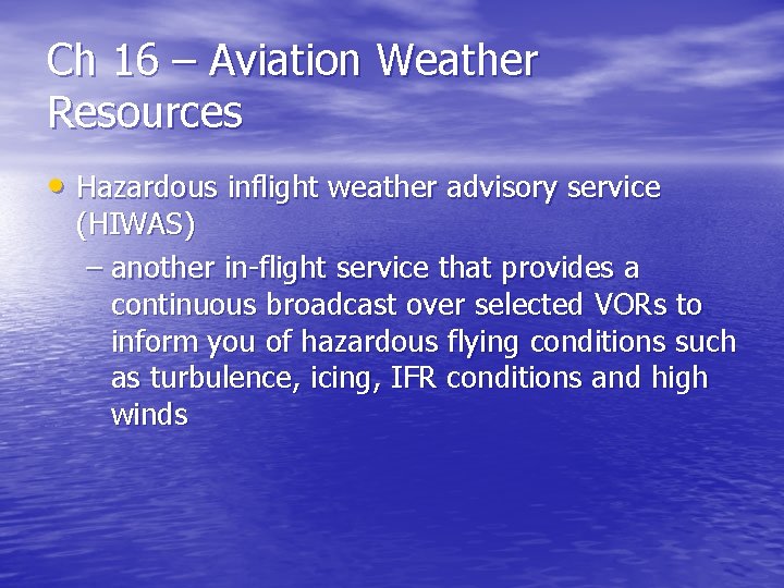 Ch 16 – Aviation Weather Resources • Hazardous inflight weather advisory service (HIWAS) –
