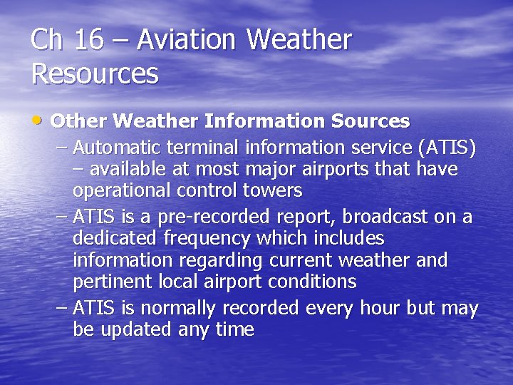 Ch 16 – Aviation Weather Resources • Other Weather Information Sources – Automatic terminal