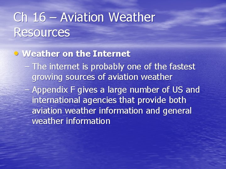 Ch 16 – Aviation Weather Resources • Weather on the Internet – The internet