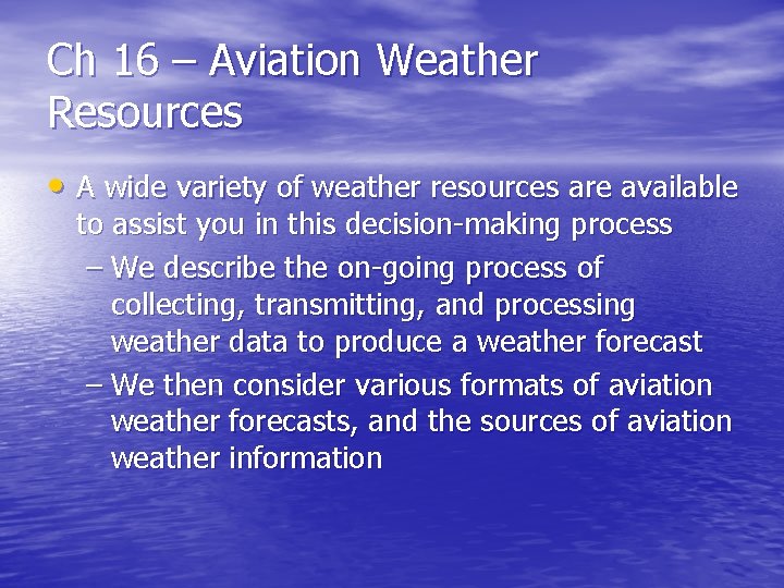 Ch 16 – Aviation Weather Resources • A wide variety of weather resources are