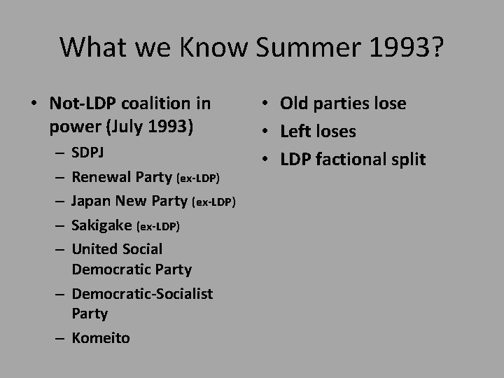 What we Know Summer 1993? • Not-LDP coalition in power (July 1993) SDPJ Renewal