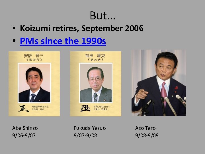 But… • Koizumi retires, September 2006 • PMs since the 1990 s Abe Shinzo