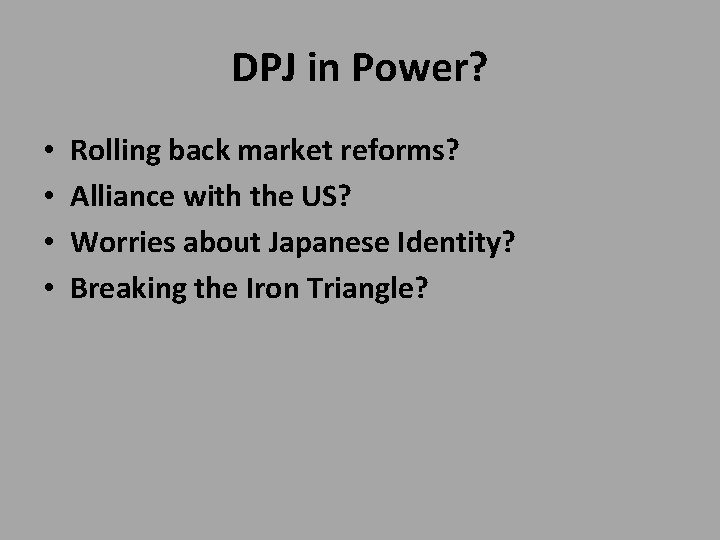 DPJ in Power? • • Rolling back market reforms? Alliance with the US? Worries