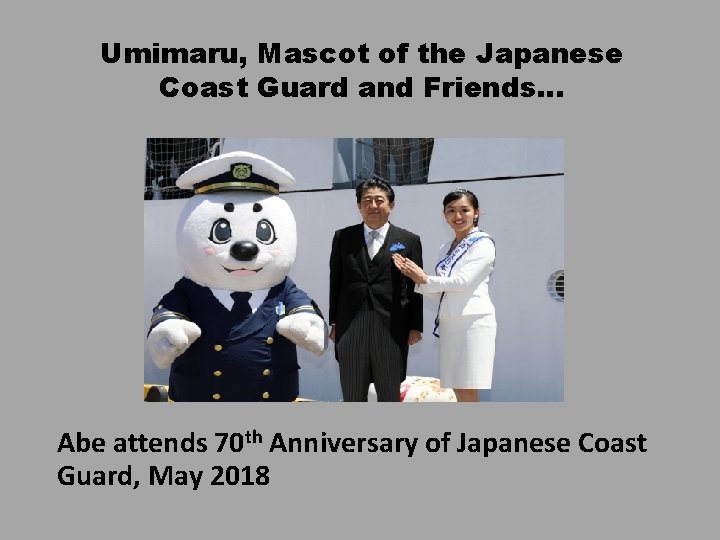 Umimaru, Mascot of the Japanese Coast Guard and Friends… Abe attends 70 th Anniversary