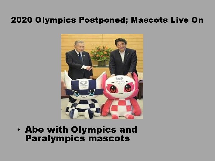 2020 Olympics Postponed; Mascots Live On • Abe with Olympics and Paralympics mascots 