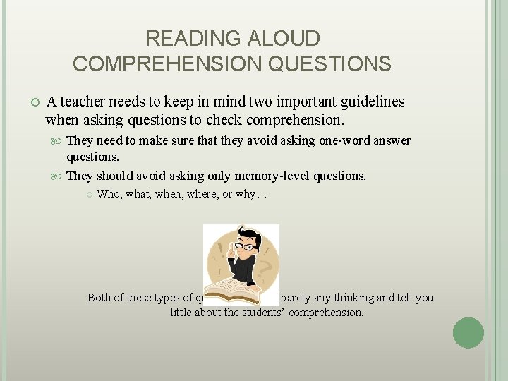 READING ALOUD COMPREHENSION QUESTIONS A teacher needs to keep in mind two important guidelines