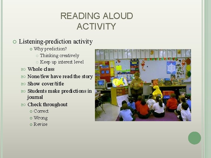 READING ALOUD ACTIVITY Listening-prediction activity Why prediction? Thinking creatively Keep up interest level Whole