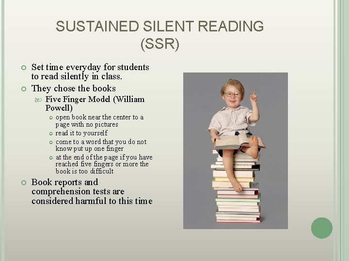 SUSTAINED SILENT READING (SSR) Set time everyday for students to read silently in class.