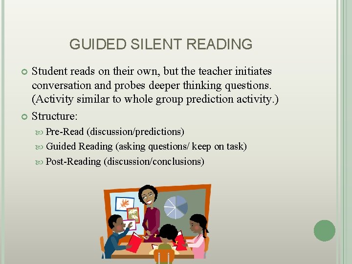 GUIDED SILENT READING Student reads on their own, but the teacher initiates conversation and