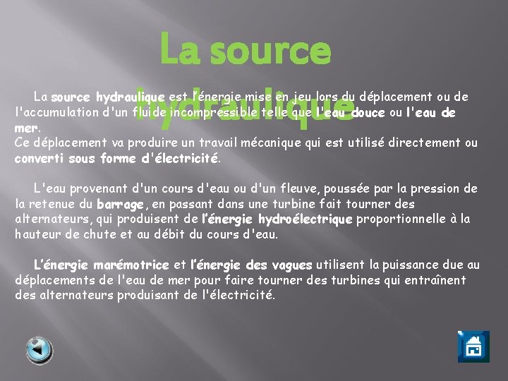 La source hydraulique est l’énergie mise en jeu lors du déplacement ou de l'accumulation