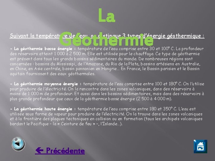 La Géothermie Suivant la température de l’eau, on distingue 3 types d’énergie géothermique :