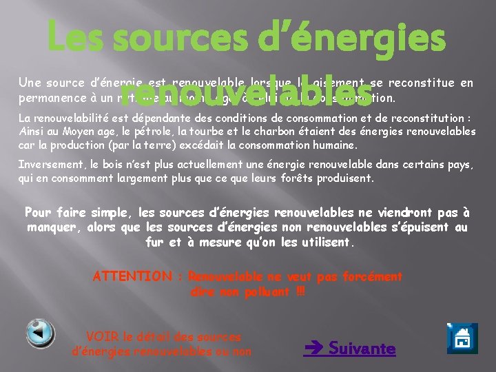 Les sources d’énergies renouvelables Une source d’énergie est renouvelable lorsque le gisement se reconstitue