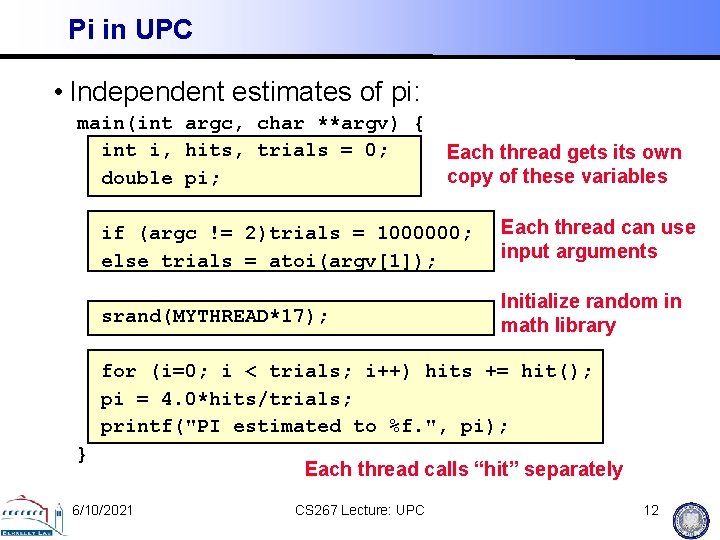 Pi in UPC • Independent estimates of pi: main(int argc, char **argv) { int