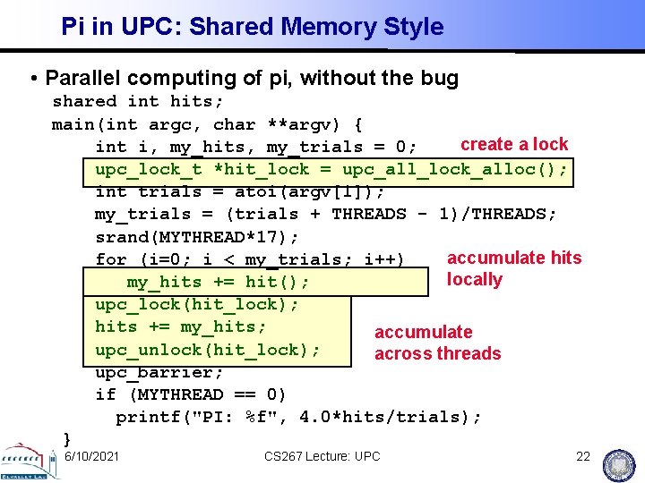 Pi in UPC: Shared Memory Style • Parallel computing of pi, without the bug
