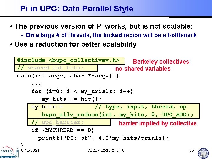 Pi in UPC: Data Parallel Style • The previous version of Pi works, but