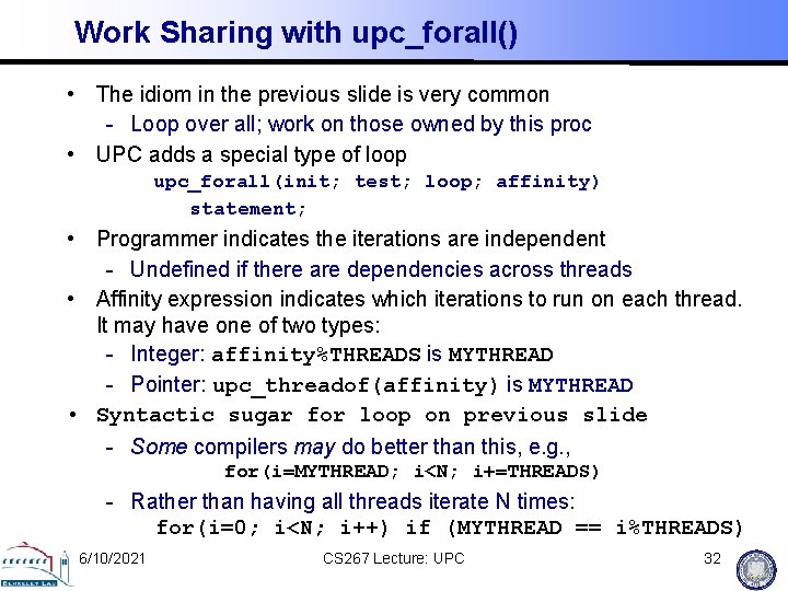 Work Sharing with upc_forall() • The idiom in the previous slide is very common