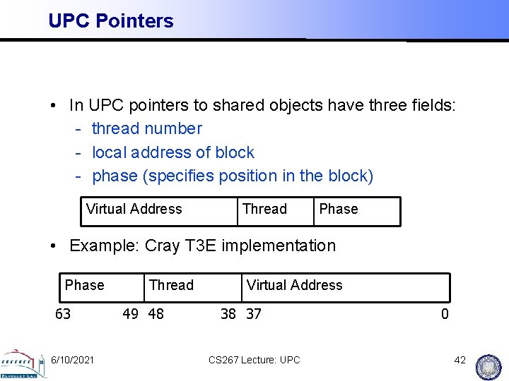 UPC Pointers • In UPC pointers to shared objects have three fields: - thread