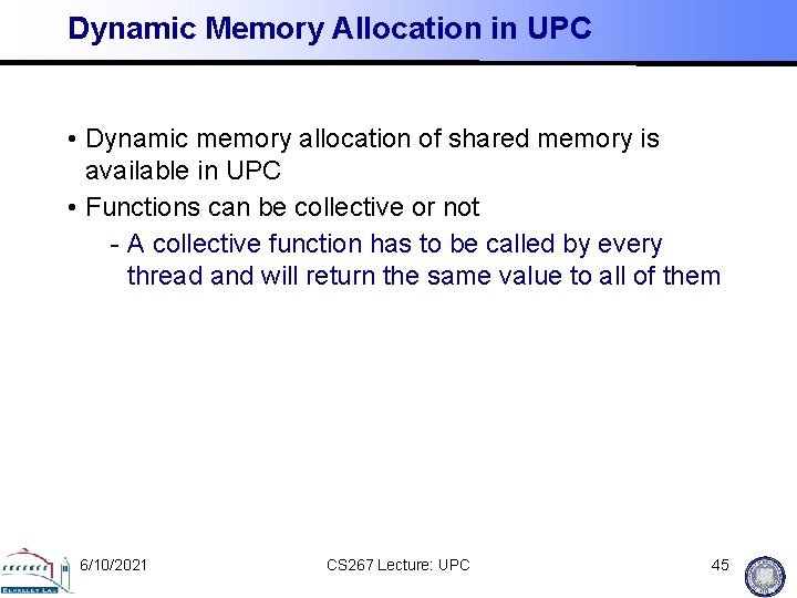 Dynamic Memory Allocation in UPC • Dynamic memory allocation of shared memory is available