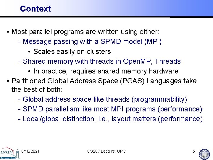 Context • Most parallel programs are written using either: - Message passing with a