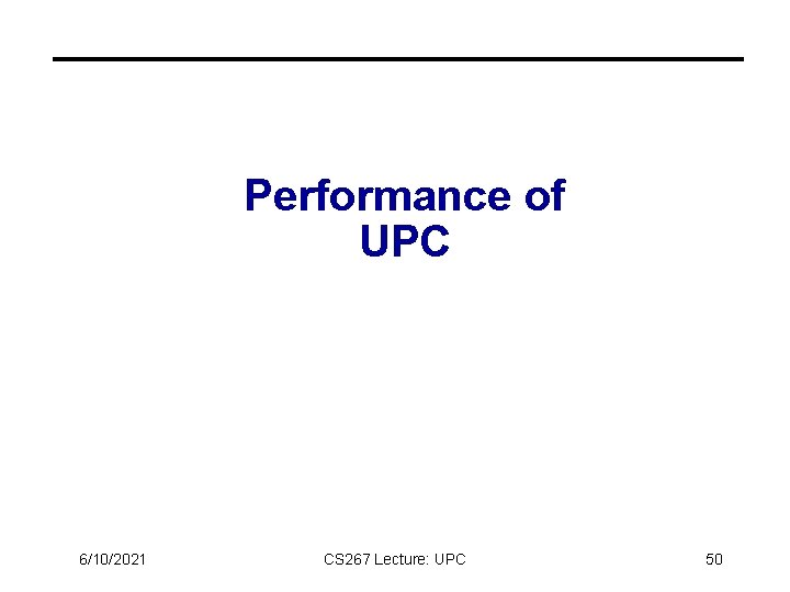 Performance of UPC 6/10/2021 CS 267 Lecture: UPC 50 
