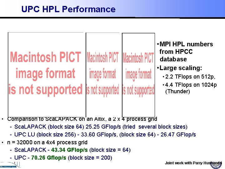 UPC HPL Performance • MPI HPL numbers from HPCC database • Large scaling: •