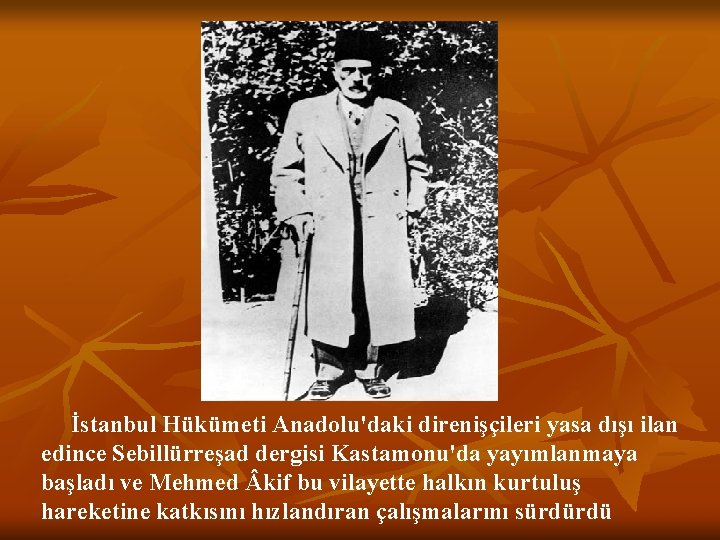 İstanbul Hükümeti Anadolu'daki direnişçileri yasa dışı ilan edince Sebillürreşad dergisi Kastamonu'da yayımlanmaya başladı ve