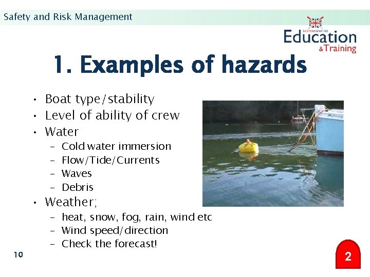 Safety and Risk Management 1. Examples of hazards • Boat type/stability • Level of