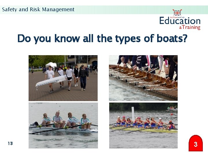 Safety and Risk Management Do you know all the types of boats? 13 3