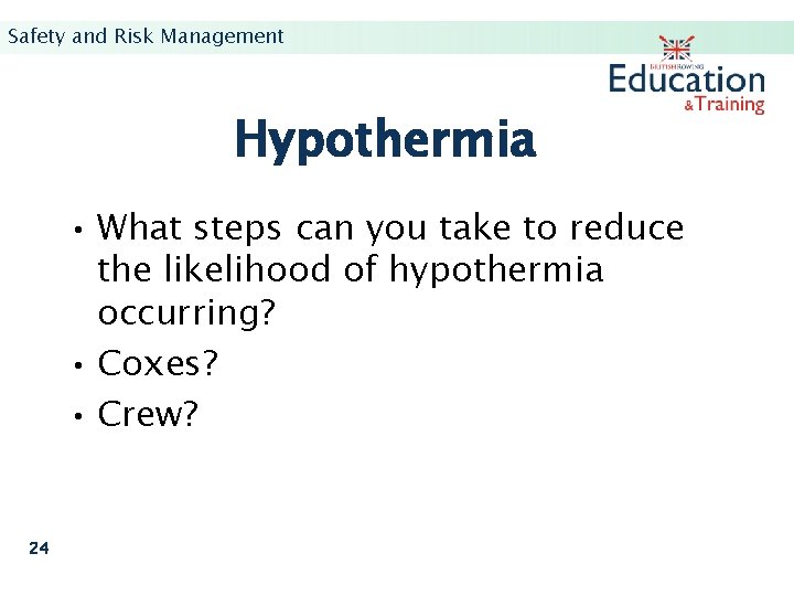 Safety and Risk Management Hypothermia • What steps can you take to reduce the