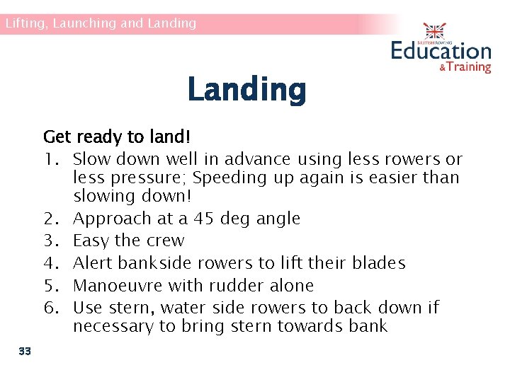 Lifting, Launching and Landing Get ready to land! 1. Slow down well in advance