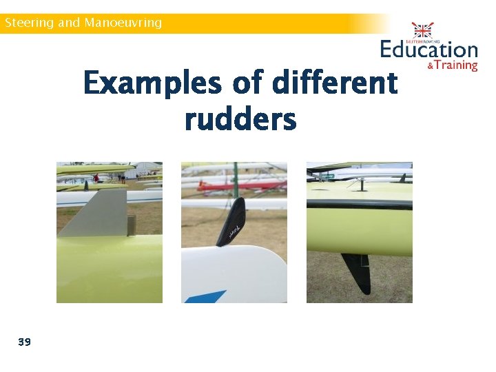 Steering and Manoeuvring Examples of different rudders 39 