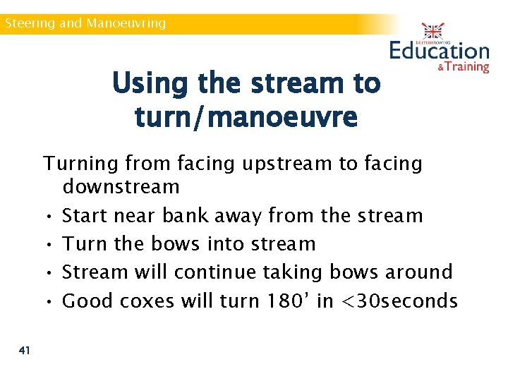 Steering and Manoeuvring Using the stream to turn/manoeuvre Turning from facing upstream to facing