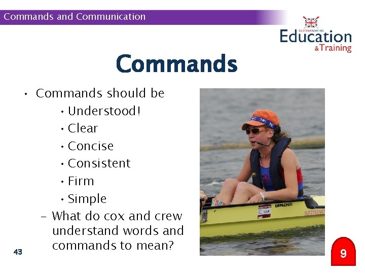 Commands and Communication Commands • Commands should be • Understood! • Clear • Concise