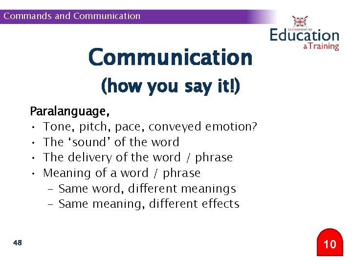 Commands and Communication (how you say it!) Paralanguage, • Tone, pitch, pace, conveyed emotion?