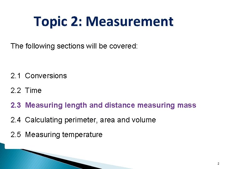 Topic 2: Measurement The following sections will be covered: 2. 1 Conversions 2. 2