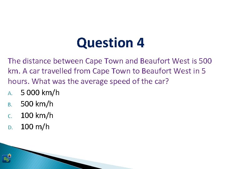 Question 4 The distance between Cape Town and Beaufort West is 500 km. A
