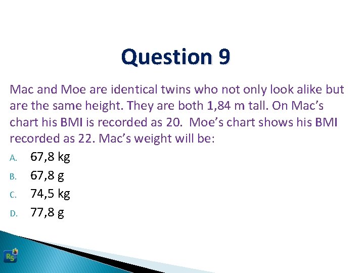 Question 9 Mac and Moe are identical twins who not only look alike but