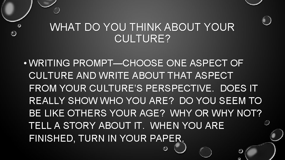 WHAT DO YOU THINK ABOUT YOUR CULTURE? • WRITING PROMPT—CHOOSE ONE ASPECT OF CULTURE