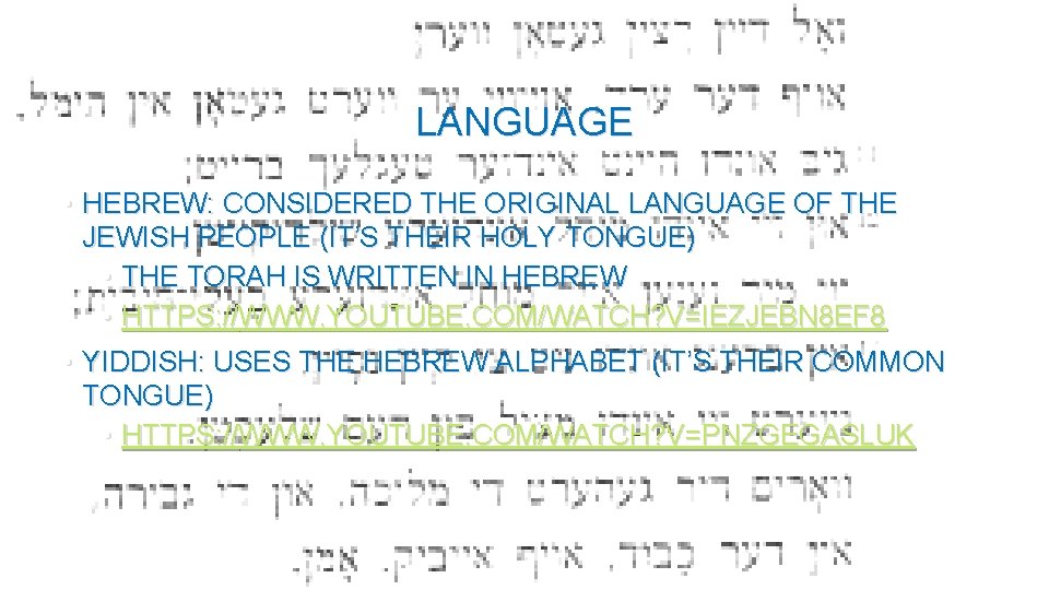 LANGUAGE • HEBREW: CONSIDERED THE ORIGINAL LANGUAGE OF THE JEWISH PEOPLE (IT’S THEIR HOLY