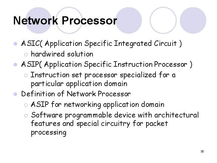 Network Processor ASIC( Application Specific Integrated Circuit ) ¡ hardwired solution l ASIP( Application