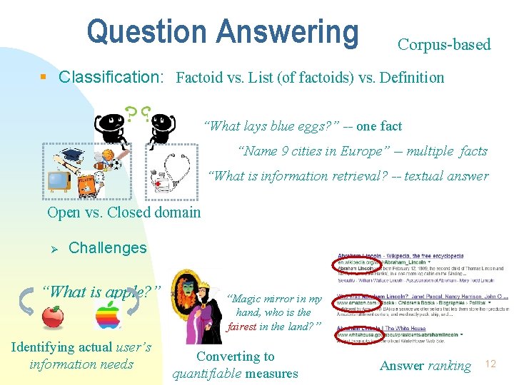 Question Answering Corpus-based § Classification: Factoid vs. List (of factoids) vs. Definition “What lays