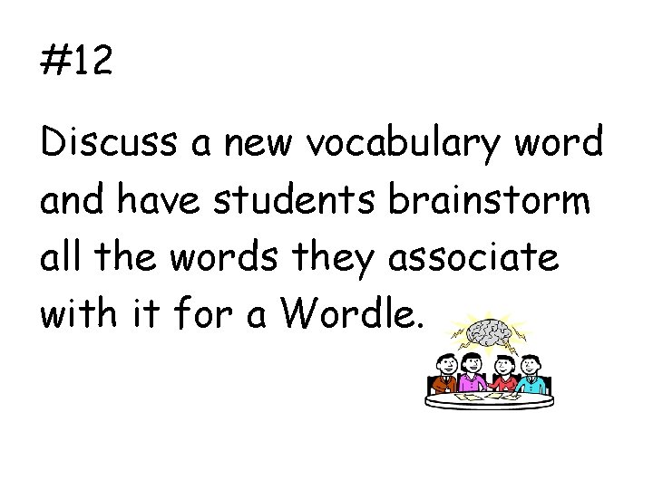 #12 Discuss a new vocabulary word and have students brainstorm all the words they