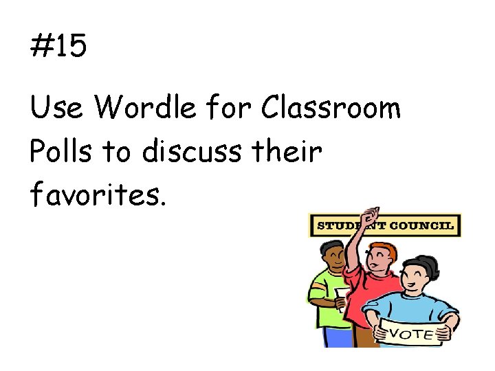 #15 Use Wordle for Classroom Polls to discuss their favorites. 