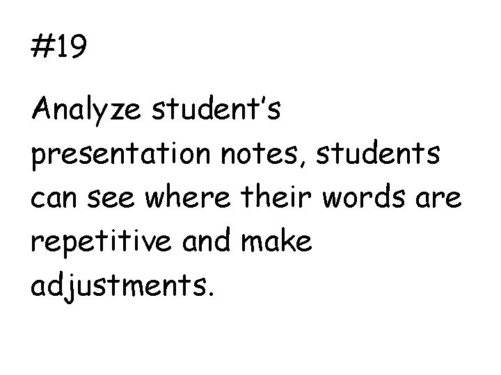 #19 Analyze student’s presentation notes, students can see where their words are repetitive and