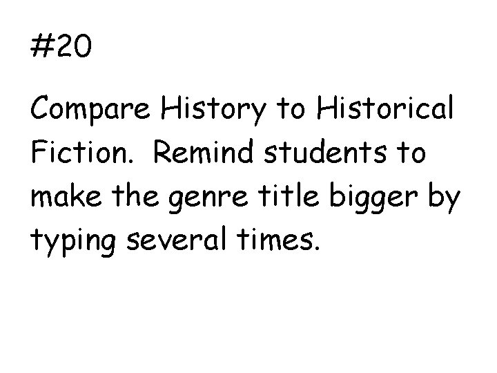 #20 Compare History to Historical Fiction. Remind students to make the genre title bigger