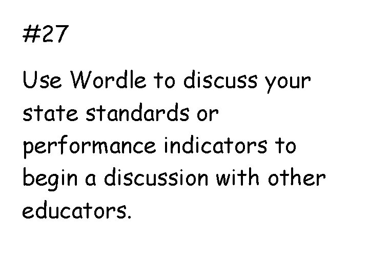 #27 Use Wordle to discuss your state standards or performance indicators to begin a