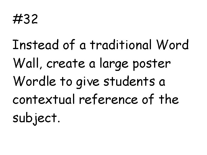 #32 Instead of a traditional Word Wall, create a large poster Wordle to give