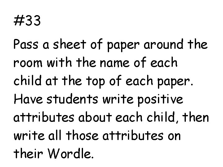 #33 Pass a sheet of paper around the room with the name of each