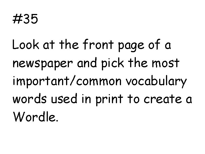 #35 Look at the front page of a newspaper and pick the most important/common